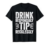 Drink Responsibly Tip Recklessly TShirt. Funny bartender saying. It's the perfect barmaid t-shirt.