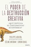 El poder de la destrucción creativa: ¿Qué impulsa el crecimiento económico? (Deusto)