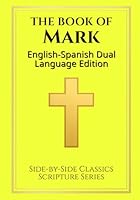 The Book of Mark: English - Spanish Dual Language Edition 1963622723 Book Cover