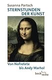 Sternstunden der Kunst: Von Nofretete bis Andy Warhol - Susanna Partsch