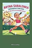 Aryna Sabalenka Biography for Kids: The Girl with the Roaring Racket