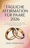 TÄGLICHE AFFIRMATION FÜR PAARE 2026: 365 tägliche Affirmationen für Kommunikation, emotionale Sicherheit, gemeinsame Vision und eine erfolgreiche Partnerschaft