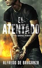 EL ATENTADO: Un thriller trepidante y adictivo de suspense y espionaje (Serie David Ribas nº 2)
