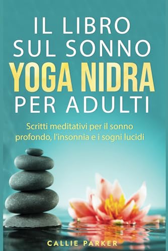 Il libro del sonno Yoga Nidra per adulti: Scritti meditativi per il sonno profondo, l'insonnia e i sogni lucidi (Il vostro viaggio nello yoga nidra) Il libro del sonno Yoga Nidra per adulti: Scritti meditativi per il sonno profondo, l'insonnia e i sogni lucidi (Il vostro viaggio nello yoga nidra)