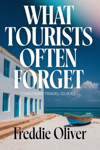What Tourists Often Forget (Zanzibar Travel Guide): Top Attractions, Local Secrets, and Travel Tips for Your Visit