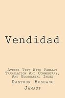 Vendidad: Avesta Text With Pahlavi Translation And Commentary, And Glossarial Index 1475216505 Book Cover