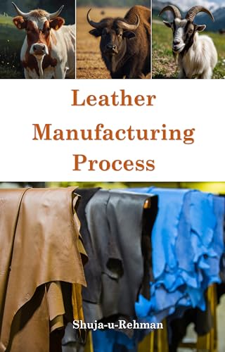 Leather Manufacturing Process: Leather Anatomy, Tanning Process & Classification