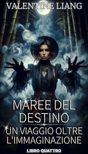 Maree del Destino: Un Viaggio Oltre l'Immaginazione: Libro 4 di 9