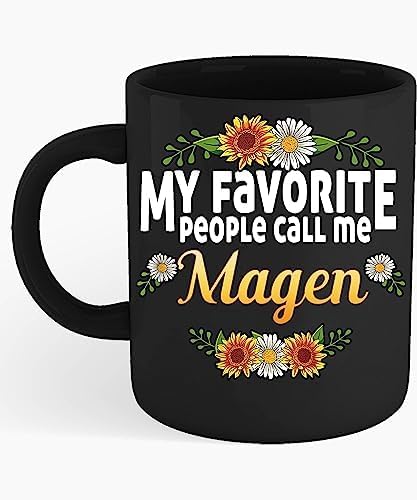 Coffee Mug My Favorite People Call Me Magen Custom Name Mugs, Personalized Name, Floral Name for Girl, Women, Wife, Mother 11oz Black Mug 659083 359933