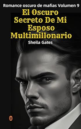 El Oscuro Secreto De Mi Esposo Multimillonario Volumen 9: Un Mafioso En