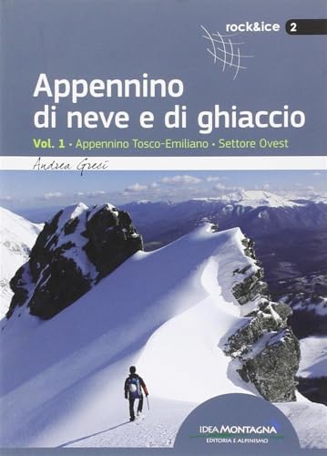 Appennino di neve e di ghiaccio. Appennino Tosco-Emiliano. Settore Ovest (Vol. 1)