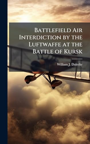 Battlefield Air Interdiction by the Luftwaffe at the Battle of Kursk