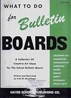 What to do for bulletin boards;: A collection of creative art ideas fro the school bulletin board, B0007E8AU6 Book Cover