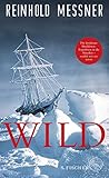 Wild: oder Der letzte Trip auf Erden - Reinhold Messner 