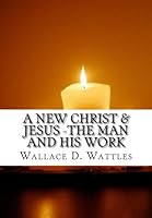 A New Christ: Jesus: The Man & His Works 1517519691 Book Cover