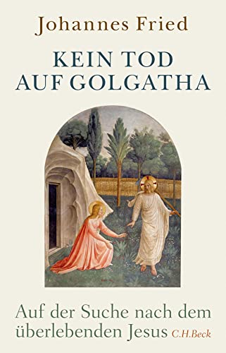Kein Tod Auf Golgatha: Auf Der Suche Nach Dem Überlebenden Jesus
