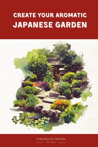 Create Your Aromatic Japanese Garden: A Sensory Journey To The Land Of The Rising Sun (Societies and...