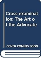 Cross-Examination: The Art of the Advocate 0409897868 Book Cover