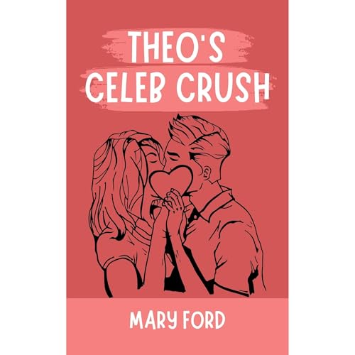 THEO'S CELEB CRUSH Audiobook By Mary Ford cover art