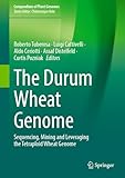 The Durum Wheat Genome: Sequencing, Mining and Leveraging the Tetraploid Wheat Genome (Compendium of Plant Genomes) (English Edition)
