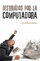 Destru�dos Por La Computadora 1463397445 Book Cover