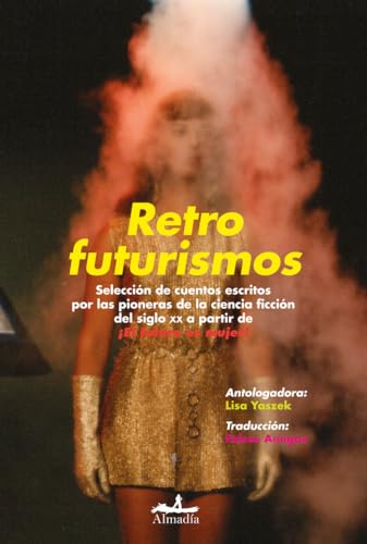 Retrofuturismos: Selección de cuentos escritos por las pioneras de la ciencia ficción del siglo XX a partir de ¡El futuro es mujer! (Narrativa)