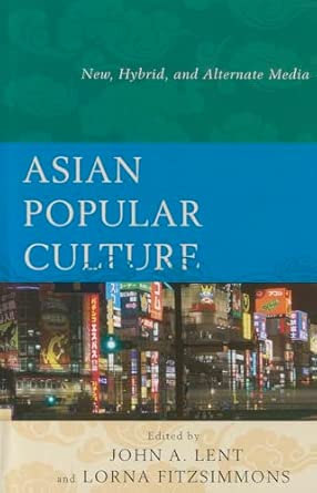 Asian Popular Culture: New, Hybrid, and Alternate Media Illustrated Edition book cover