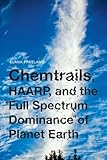 Chemtrails, HAARP, and the Full Spectrum Dominance of Planet Earth