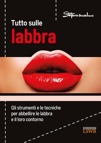 Tutto sulle labbra. Gli strumenti e le tecniche per abbellire le labbra e il loro contorno