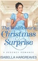 The Wallflower's Christmas Surprise: A Regency Romance 0648196879 Book Cover