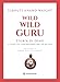 Wild wild guru. Storia di Osho. Il guru più controverso del XX secolo