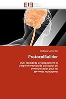 ProtocolBuilder: Outil logiciel de développement et d'expérimentation de protocoles de communication pour les systèmes multiagents (Omn.Univ.Europ.) 6131525137 Book Cover