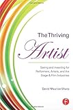 The Thriving Artist: Saving and Investing for Performers, Artists, and the Stage & Film Industries