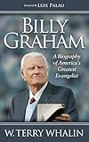 Billy Graham: A Biography of America's Greatest Evangelist