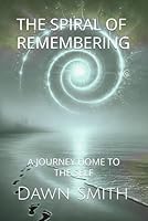 The Spiral of Remembering: A Journey Home to the Self B0F5Q69B67 Book Cover
