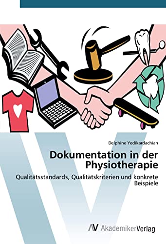 Dokumentation in der Physiotherapie: Qualitätsstandards, Qualitätskriterien und konkrete Beispiele