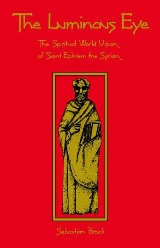 The Luminous Eye: The Spiritual World Vision of Saint Ephrem the Syrian: 124 (Cistercian Studies Series, 124)