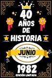  CUADERNO, 40 AÑOS DE HISTORIA JUNIO 1982 EDICIÓN LIMITADA: Regalo de 40 cumpleaños para mujeres y hombres, ideas de 40 cumpleaños... un cumpleaños... ... regalo de 40 cumpleaños para él/ella.