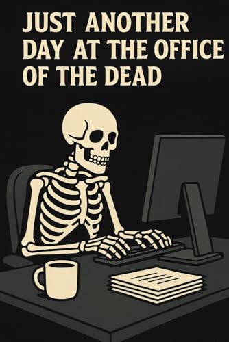 Just Another Day at the Office of the Dead – Funny Halloween Work Notebook: Spooky and Humorous Skeleton Journal with Office Theme