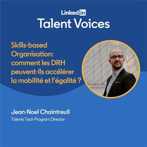 Skill-based organisation : comment les DRH peuvent acc&eacute;l&eacute;rer la mobilit&eacute; et l'&eacute;galit&eacute; ? Avec Jean-No&euml;l Chaintreuil