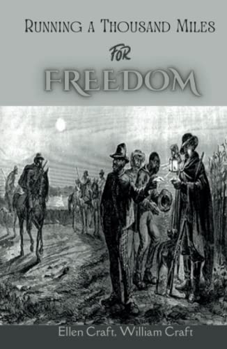 Running a Thousand Miles for Freedom: Or, the Escape of William and Ellen Craft from Slaver(Annotated)