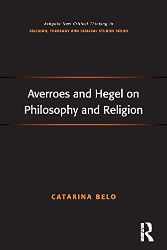 Averroes and Hegel on Philosophy and Religion (Routledge New Critical Thinking in Religion, Theology and Biblical Studies)      1st Edition, Kindle Edition