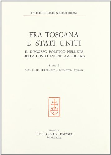 Fra Toscana e Stati Uniti. Il discorso politico nell'età della Costituzione americana. Atti del Convegno (Firenze, 28-30 novembre 1986