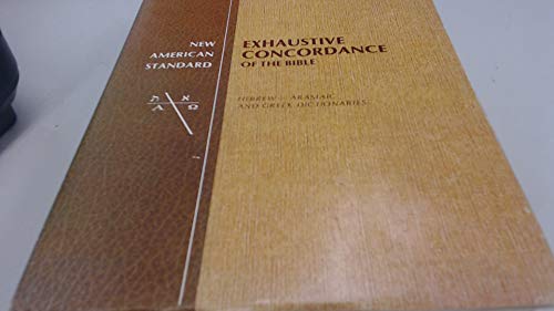 New American Standard Exhaustive Concordance of the Bible/Hebrew-Aramaic and Greek Dictionaries New American Standard Exhaustive Concordance of the Bible/Hebrew-Aramaic and Greek Dictionaries