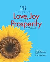 28 Days To Love, Joy And Prosperity: A Workbook 1688436294 Book Cover