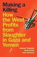 Making a Killing: How the West profits from slaughter in Gaza and Yemen 1836740840 Book Cover