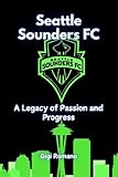 Seattle Sounders FC: A Legacy of Passion and Progress