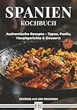 SPANIEN: Genüsse aus den Regionen: 71 köstliche Rezepte mit tollen Farbbildern. Original Spanische Hauptgerichte, Tapas & Süßspeisen über 189 Seiten