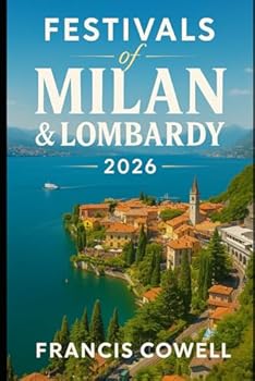 Festivals of Milan & Lombardy 2026: Seasonal Guide to Carnivals, Food Fairs & Christmas Markets in the Milan and Lombardy Festival Calendar
