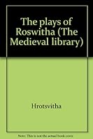 The plays of Roswitha (The Medieval library) B0006BOGOY Book Cover